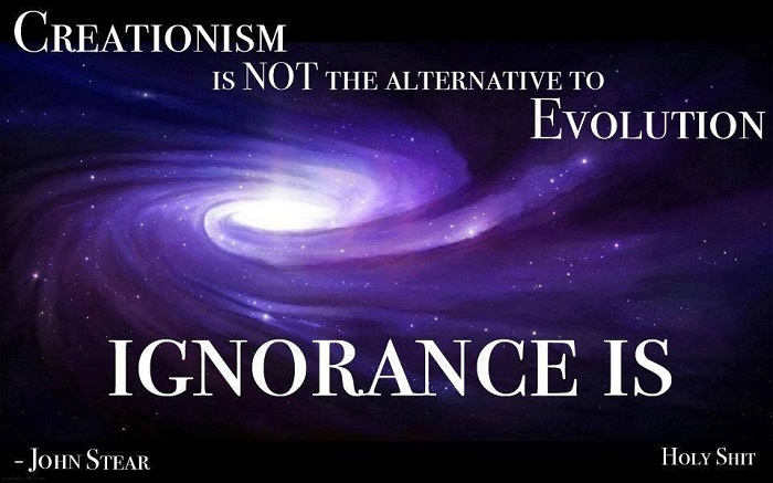 Creationism is NOT the
                      alternative to Evolution - Ignorance Is