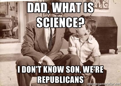 What's science? I
        don't know, we're Republicans.